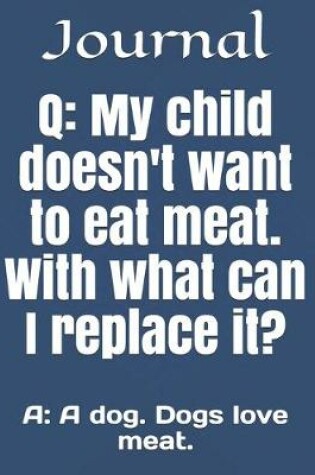 Cover of Q; My child doesn't want to eat meat. With what can I replace it?