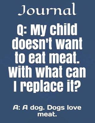 Book cover for Q; My child doesn't want to eat meat. With what can I replace it?