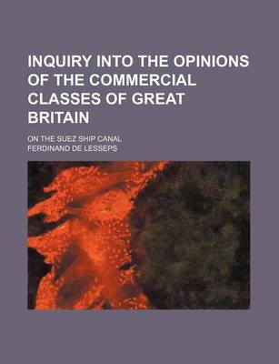 Book cover for Inquiry Into the Opinions of the Commercial Classes of Great Britain; On the Suez Ship Canal