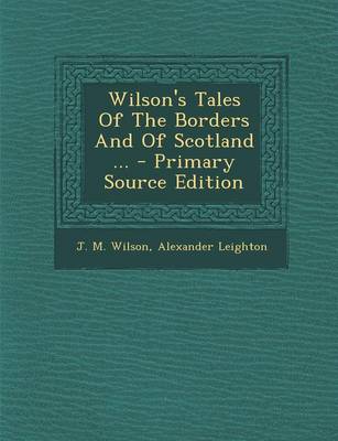 Book cover for Wilson's Tales of the Borders and of Scotland ... - Primary Source Edition