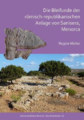 Cover of Die Bleifunde der römisch-republikanischen Anlage von Sanisera, Menorca