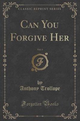 Book cover for Can You Forgive Her, Vol. 3 (Classic Reprint)