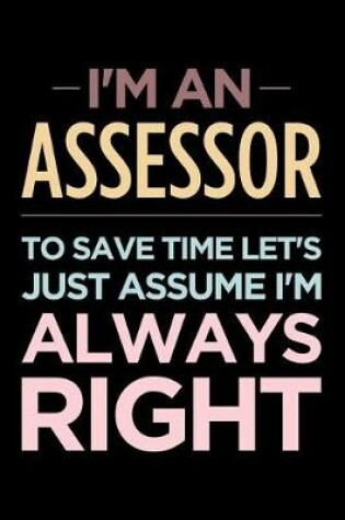 Cover of I'm an Assessor, to Save Time Let's Just Assume I'm Always Right