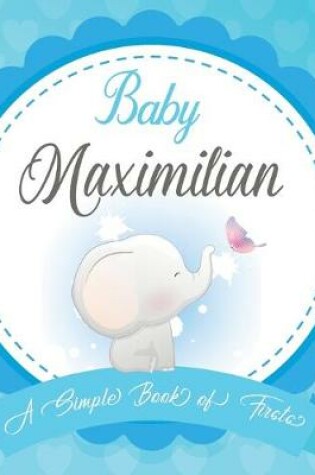 Cover of Baby Maximilian A Simple Book of Firsts