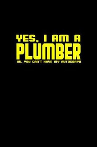 Cover of Yes, I am a plumber. No, you can't have my autograph