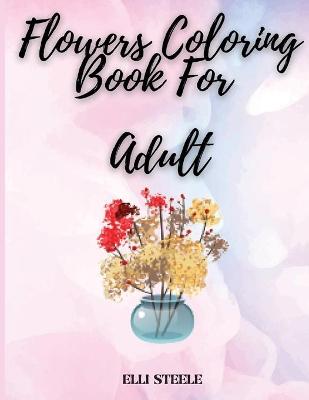 Book cover for Flower Coloring Book For Adult