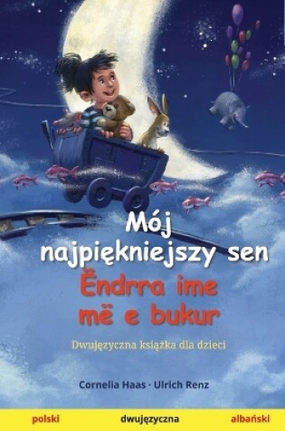 Cover of Mój najpiękniejszy sen - Ëndrra ime më e bukur (polski - albański)