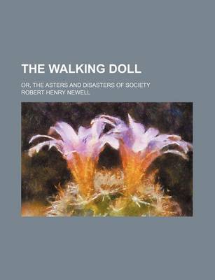 Book cover for The Walking Doll; Or, the Asters and Disasters of Society