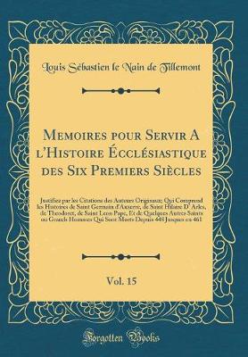 Book cover for Memoires Pour Servir a l'Histoire Ecclesiastique Des Six Premiers Siecles, Vol. 15