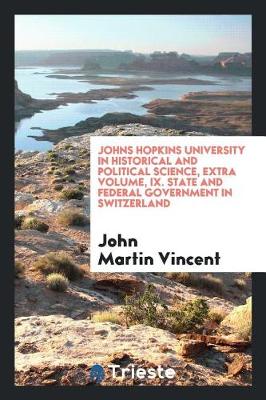 Book cover for Johns Hopkins University in Historical and Political Science, Extra Volume, IX. State and Federal Government in Switzerland