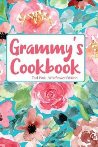 Cover of Grammy's Cookbook Teal Pink Wildflower Edition