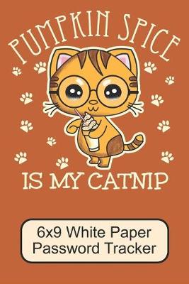 Book cover for Pumpkin Spice Is My Catnip/ 6x9 White Paper Password Tracker