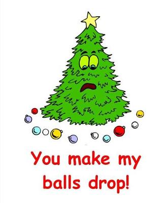 Book cover for Funny Christmas Tree Humor Composition Book You Make My Balls Drop 130 Pages