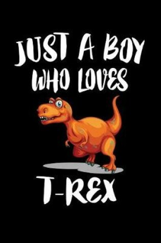 Cover of Just A Boy Who Loves T-Rex