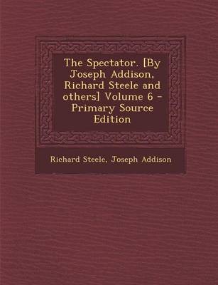 Book cover for The Spectator. [By Joseph Addison, Richard Steele and Others] Volume 6 - Primary Source Edition