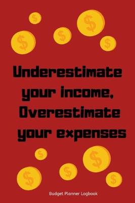 Book cover for underestimate your income, overestimate your expenses