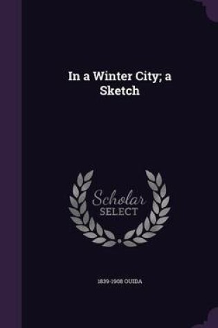 Cover of In a Winter City; A Sketch