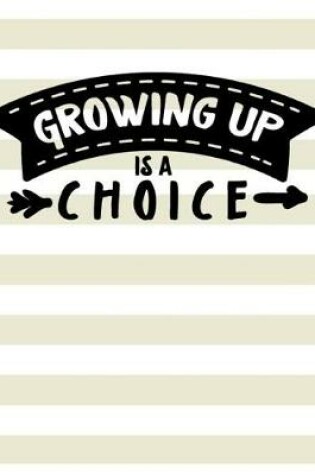 Cover of Growing Up Is A Choice