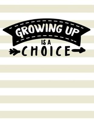 Book cover for Growing Up Is A Choice