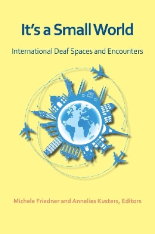 Cover of It`s a Small World – International Deaf Spaces and  Encounters