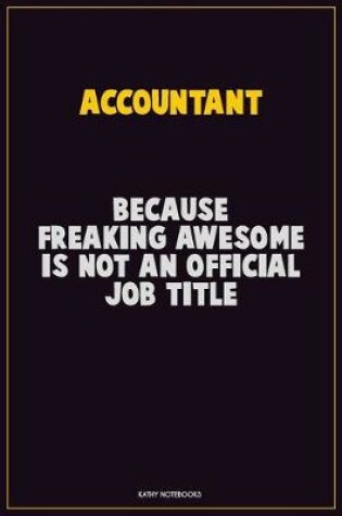 Cover of Accountant, Because Freaking Awesome Is Not An Official Job Title