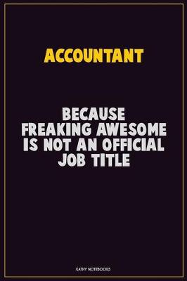 Book cover for Accountant, Because Freaking Awesome Is Not An Official Job Title