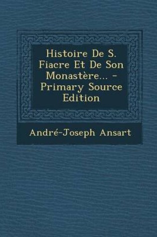 Cover of Histoire De S. Fiacre Et De Son Monastere...