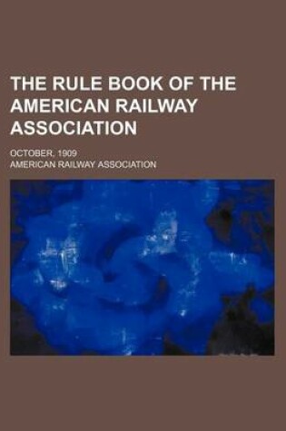Cover of The Rule Book of the American Railway Association; October, 1909
