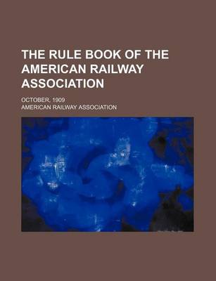 Book cover for The Rule Book of the American Railway Association; October, 1909