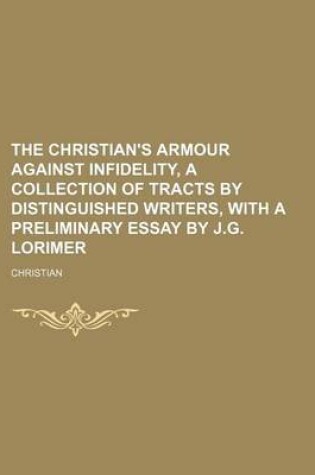 Cover of The Christian's Armour Against Infidelity, a Collection of Tracts by Distinguished Writers, with a Preliminary Essay by J.G. Lorimer