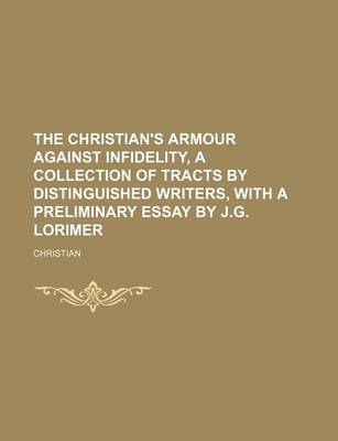 Book cover for The Christian's Armour Against Infidelity, a Collection of Tracts by Distinguished Writers, with a Preliminary Essay by J.G. Lorimer