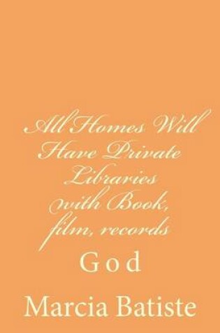 Cover of All Homes Will Have Private Libraries with Book, film, records