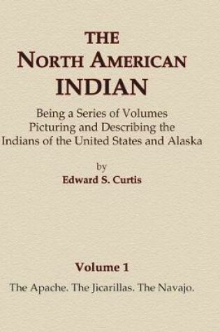 Cover of The North American Indian Volume 1 - The Apache, The Jicarillas, The Navajo