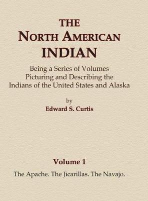 Cover of The North American Indian Volume 1 - The Apache, The Jicarillas, The Navajo