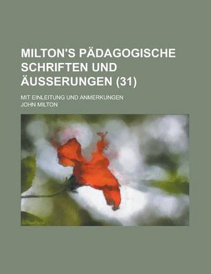 Book cover for Milton's Padagogische Schriften Und Ausserungen; Mit Einleitung Und Anmerkungen (31)