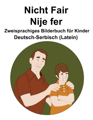 Book cover for Deutsch-Serbisch (Latein) Nicht Fair / Nije fer Zweisprachiges Bilderbuch für Kinder