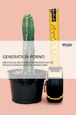 Cover of Generation Porno. Der Einfluss von Internetpornografie auf die sexuelle Entwicklung von Jugendlichen