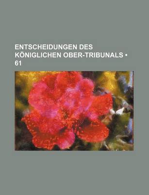 Book cover for Entscheidungen Des Koniglichen Ober-Tribunals (61)