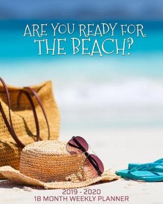Cover of Are You Ready For The Beach - 18 Month Weekly Planner