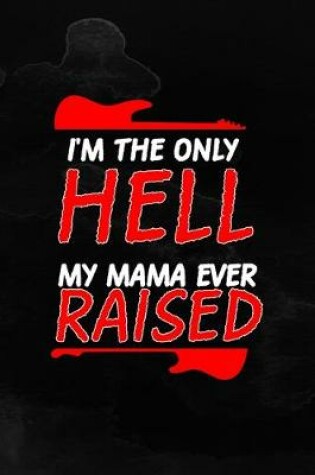 Cover of I'm The Only Hell My Mama Ever Raised