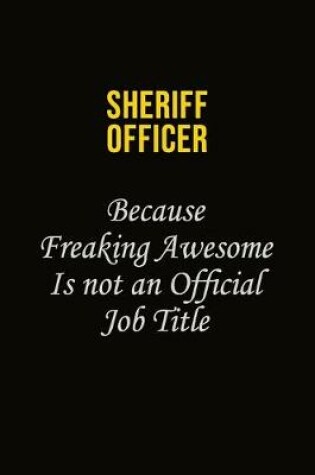 Cover of Sheriff Officer Because Freaking Awesome Is Not An Official Job Title