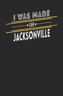 Book cover for I Was Made In Jacksonville