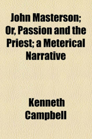 Cover of John Masterson; Or, Passion and the Priest; A Meterical Narrative