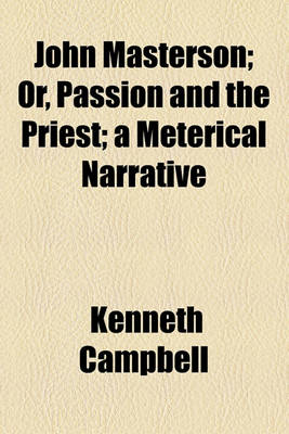 Book cover for John Masterson; Or, Passion and the Priest; A Meterical Narrative