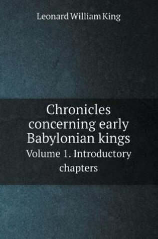 Cover of Chronicles concerning early Babylonian kings Volume 1. Introductory chapters