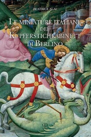 Cover of Le Miniature Italiane del Kupferstichkabinett Di Berlino