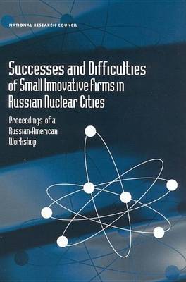 Book cover for Successes and Difficulties of Small Innovative Firms in Russian Nuclear Cities: Proceedings of a Russian-American Workshop