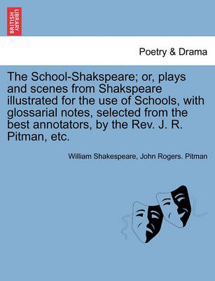 Book cover for The School-Shakspeare; or, plays and scenes from Shakspeare illustrated for the use of Schools, with glossarial notes, selected from the best annotators, by the Rev. J. R. Pitman, etc.