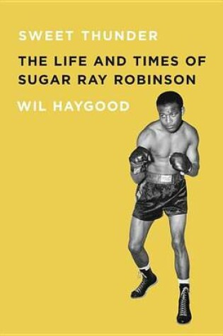 Cover of Sweet Thunder: The Life and Times of Sugar Ray Robinson