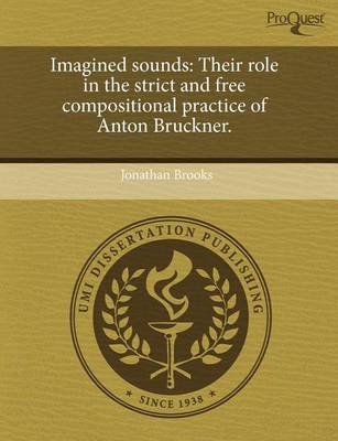 Book cover for Imagined Sounds: Their Role in the Strict and Free Compositional Practice of Anton Bruckner